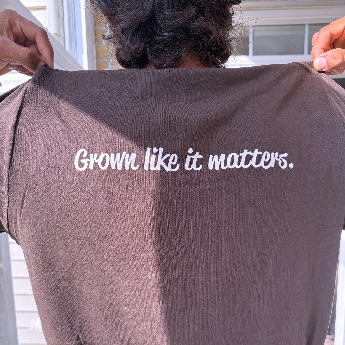 T-Shirt: Grown Like it Matters